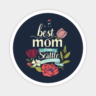 Best Mom From Seattle, mothers day gift ideas, i love my mom Magnet